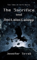 The Sacrifice and Noctaloctaloop: Two Tales of Scifi Horror 1679019201 Book Cover