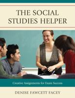 The Social Studies Helper: Creative Assignments for Exam Success 1607097508 Book Cover