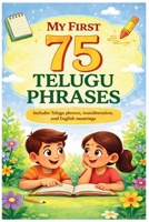 My First 75 Telugu Phrases: Includes Telugu phrases, transliteration, and English meanings B0GV3LS7JB Book Cover