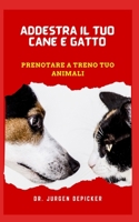 ADDESTRA IL TUO CANE E GATTO: PRENOTARE A TRENO TUO ANIMALI B0B9N88B6B Book Cover