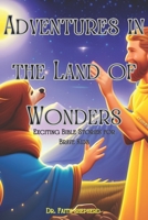 Adventures in the Land of Wonders: Exciting Bible Stories for Brave Kids B0CCCQW3SX Book Cover