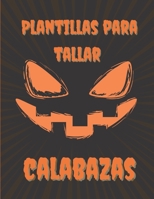 Plantillas Para Tallar Calabazas: Plantillas de calabaza divertidas, espeluznantes y aterradoras caras para usar en Halloween, patrones de pintura ... las edades y habilidades B08KQBYRN7 Book Cover