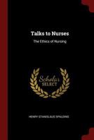 Talks to Nurses: The Ethics of Nursing 1016213549 Book Cover