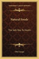 Natural Foods: The Safe Way To Health 1162948485 Book Cover