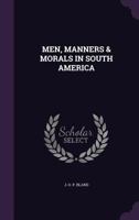 Men, Manners & Morals in South America 0548802734 Book Cover