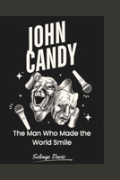 JOHN CANDY: The Man Who Made the World Smile B0DZTLBTCF Book Cover