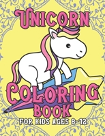 Unicorn Coloring Book for Kids Ages 8-12: Adorable and Various Unique Design of Coloring Books Perfectly for Childrens ages 4-8 1695619587 Book Cover