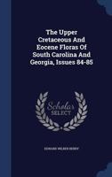 The Upper Cretaceous And Eocene Floras Of South Carolina And Georgia, Issues 84-85... 1377280969 Book Cover