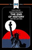 An Analysis of Francis Fukuyama's The End of History and the Last Man: The End of History and the Last Man (The Macat Library) 1912303256 Book Cover