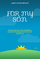 FOR MY SON: Encouraging and Inspiring Quotes to Make the Most of Your Day (FOR FAMILY AND FRIENDS) B089HYVG7N Book Cover