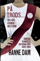 P? trods... 100 ?rs kvindehistorie. Danske Kvinders Nationalr?d 1899-1999 8726548690 Book Cover