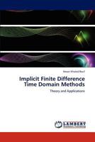 Implicit Finite Difference Time Domain Methods: Theory and Applications 3847315749 Book Cover