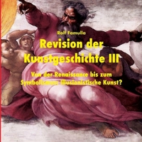 Revision der Kunstgeschichte III: Von der Renaissance bis zum Symbolismus: Illusionistische Kunst? (German Edition) 376935737X Book Cover