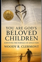 You are God's Beloved Children: Surviving the Furnace of Affliction (Christianity and Spirituality Series) B0FPBBRQFF Book Cover