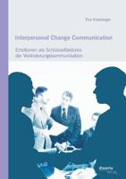 Interpersonal Change Communication: Emotionen ALS Schlusselfaktoren Der Veranderungskommunikation 3959352263 Book Cover