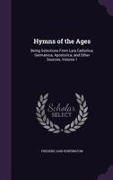 Hymns of the Ages: Being Selections from Lyra Catholica, Germanica, Apostolica, and Other Sources, Volume 1... 1357296347 Book Cover