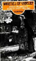 Varieties of unbelief: Atheists and agnostics in English society, 1850-1960 0435821008 Book Cover