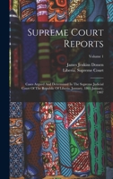 Supreme Court Reports: Cases Argued And Determined In The Supreme Judicial Court Of The Republic Of Liberia, January, 1861-january, 1907; Volume 1 1018801014 Book Cover