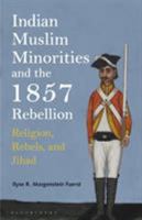 Indian Muslim Minorities and the 1857 Rebellion: Religion, Rebels and Jihad 0755603796 Book Cover