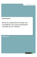 Kritik der praktischen Vernunft. Das Grundgesetz der reinen praktischen Vernunft als ein "Faktum" (German Edition) 3346141543 Book Cover