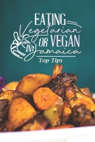 Eating Vegetarian Or Vegan In Jamaica: Top Tips: Jamaican Food Vegan Recipes B09FRYKFLK Book Cover