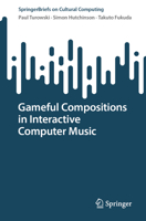 Gameful Compositions in Interactive Computer Music (Springer Series on Cultural Computing) 3032126819 Book Cover