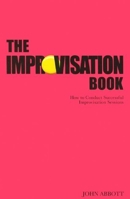 The Improvisation Book: How to Conduct Successful Improvisation Sessions (Nick Hern Books) 1854599615 Book Cover