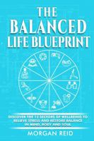 The Balanced Life Blueprint: Discover the 12 Sectors of Wellbeing to Relieve Stress and Restore Balance in Mind, Body and Soul 1763785726 Book Cover