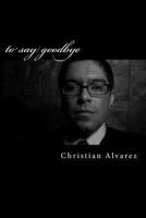 To Say Goodbye: ........ 1494412365 Book Cover