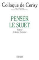 Penser le sujet: Autour d'Alain Touraine, colloque de Cerisy 2213593531 Book Cover