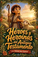 Héroes y Heroínas del Antiguo Testamento (Spanish Edition) B0HC88CC6Y Book Cover