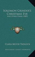 Solomon Grinder's Christmas Eve and Other Poems 143749613X Book Cover