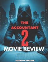 The Accountant 2 Movie Review: How Christian Wolff’s Return Raises the Stakes (The Ultimate Movie Review Series) B0F13VJ86Y Book Cover