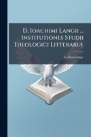 D. Ioachimi Langii ... Institutiones Studii Theologici Litterariae 1247953912 Book Cover