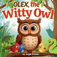 Olex the Witty Owl: A Bedtime Story Book for Toddlers, Preschoolers, and Kids Ages 2–5: Children's Animal Picture Story Book about Friendship, Bravery, and Smart Thinking B0FSTC27DN Book Cover