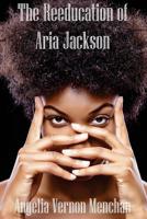The REEDUCATION of ARIA JACKSON 1508900205 Book Cover