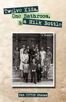 Twelve Kids, One Bathroom, and a Milk Bottle 1440188742 Book Cover