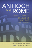 Antioch and Rome: New Testament Cradles of Catholic Christianity 0809125323 Book Cover