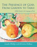 The Presence of God, from Garden to Table: A Bible Study in the Language of Food 1512774448 Book Cover