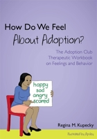 How Do We Feel About Adoption?: The Adoption Club Therapeutic Workbook on Feelings and Behavior 1849057656 Book Cover