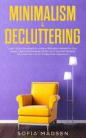 Minimalism & Decluttering: Learn Secret Strategies on Living a Minimalist Lifestyle For Your House, Digital Whereabouts, Family Life & Your Own Mindset! Declutter Your Life For Finding Inner Happiness 107709888X Book Cover