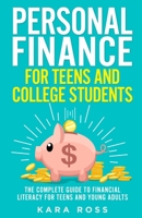 Personal Finance for Teens and College Students: The Complete Guide to Financial Literacy for Teens and Young Adults 1088002307 Book Cover