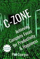 C-Zone: Achieving Complete Focus for Productivity & Happiness B091GPTKC3 Book Cover