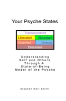 Your Psyche States: Understanding Self and Others Through A State-of-Being Model of the Psyche 1456461109 Book Cover
