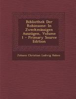 Bibliothek Der Robinsone: In Zweckmässigen Auszügen, Volume 1 0274718960 Book Cover