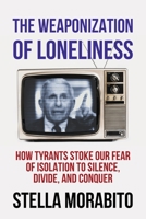 The Weaponization of Loneliness 1637582021 Book Cover