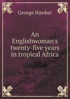 An Englishwoman's Twenty-Five Years in Tropical Africa: Being the Biography of Gwen Elen Lewis, Missionary to the Cameroons and the Congo 1113619740 Book Cover