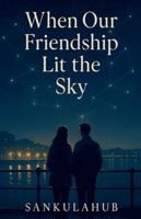 When Our Friendship Lit the Sky B0G4V4R35H Book Cover