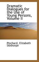 Dramatic Dialogues for the Use of Young Persons; Volume II 9354363032 Book Cover