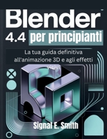 Blender 4.4 per principianti: La tua guida definitiva all'animazione 3D e agli effetti visivi (Italian Edition) B0FD9Y143N Book Cover